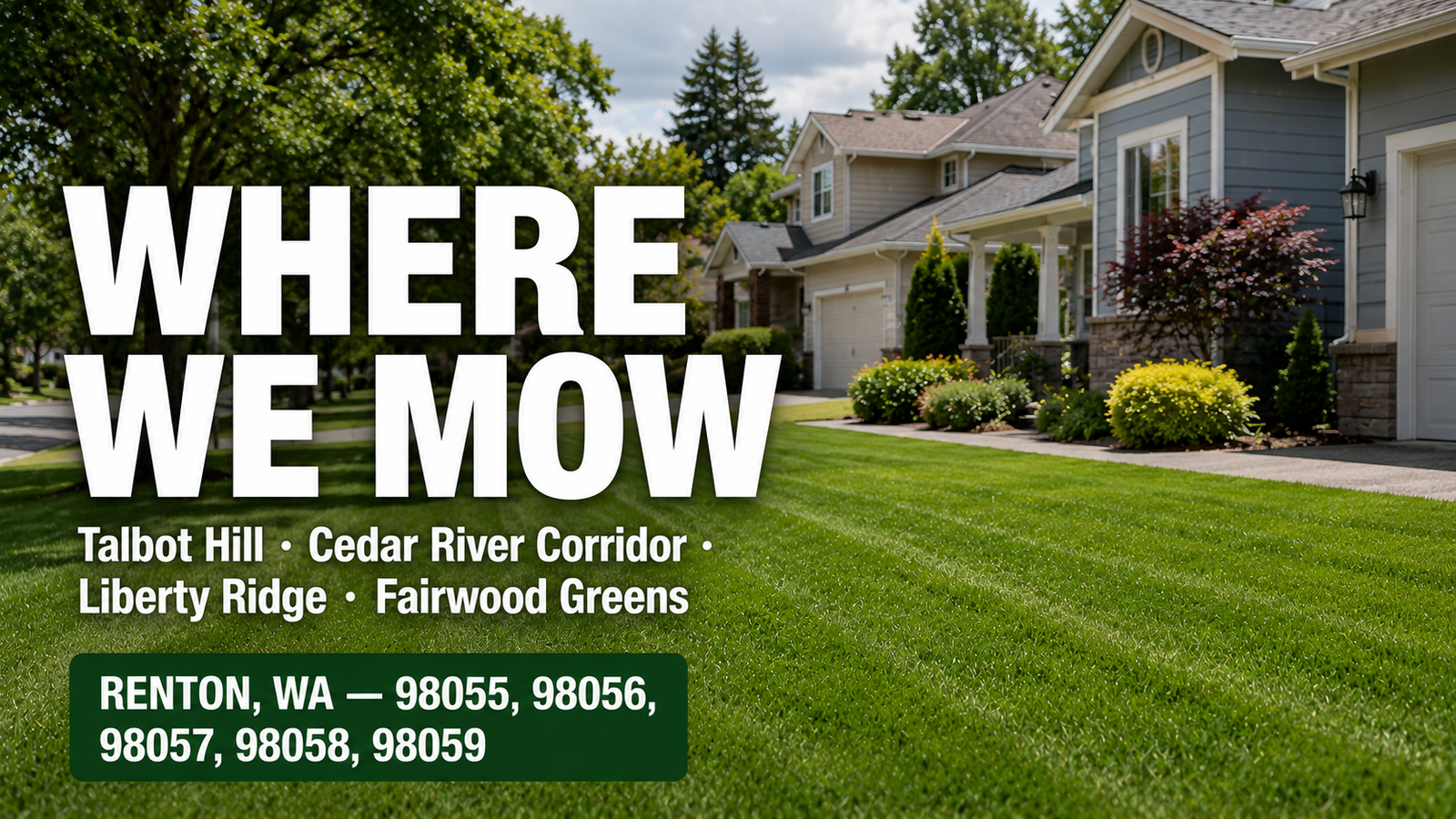 Where we mow: Talbot Hill, Cedar River Corridor, Liberty Ridge, and Fairwood Greens — Renton, WA service area, zip codes 98055, 98056, 98057, 98058, 98059
